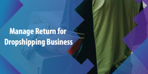 How to Manage the Return for a Dropshipping Business, a Helpful Guide