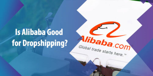 Is Alibaba Good for Dropshipping? Here’s the Guide for Alibaba Dropshipping