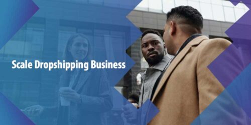 Scaling a Dropshipping Business? Here’s How